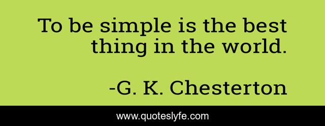 To be simple is the best thing in the world.