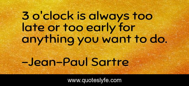 3 o'clock is always too late or too early for anything you want to do.