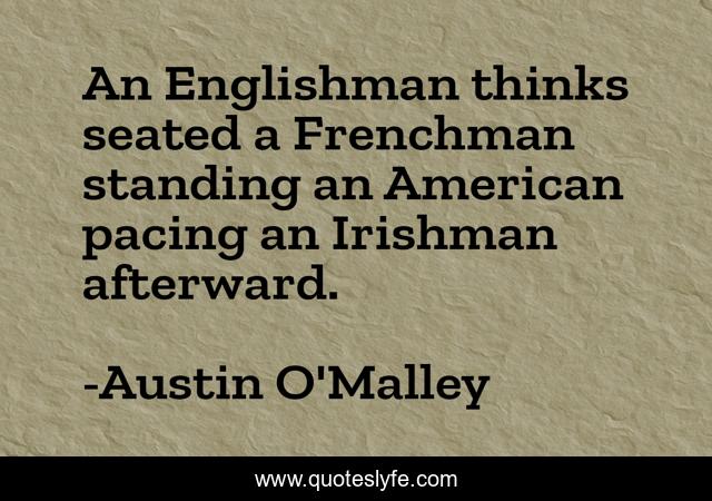 An Englishman thinks seated a Frenchman standing an American pacing an Irishman afterward.
