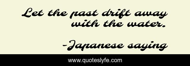 Let the past drift away with the water.