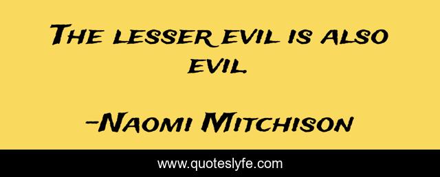 The lesser evil is also evil.