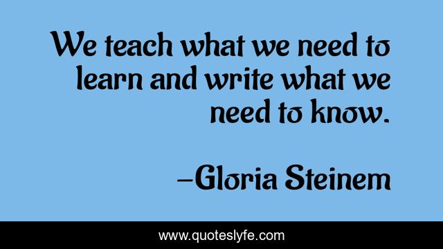 We teach what we need to learn and write what we need to know.