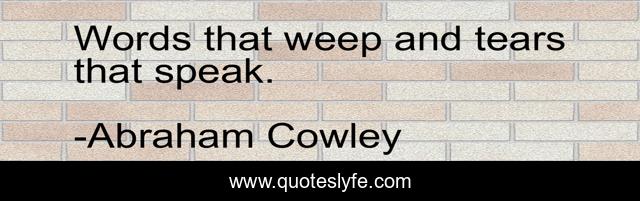 Words that weep and tears that speak.