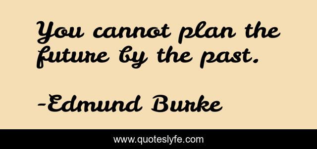 You cannot plan the future by the past.