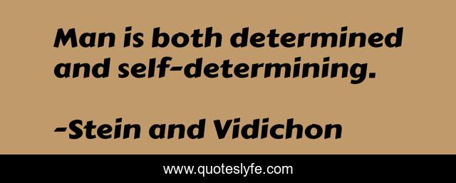 Man is both determined and self-determining.