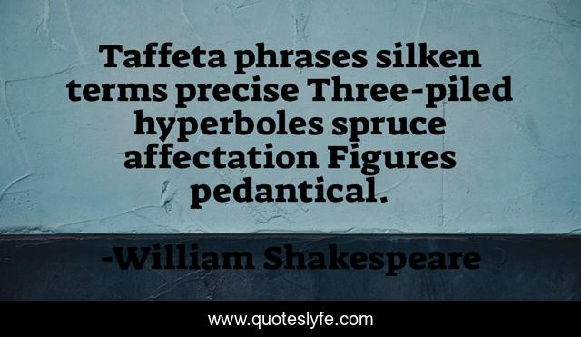 Taffeta phrases silken terms precise Three-piled hyperboles spruce affectation Figures pedantical.