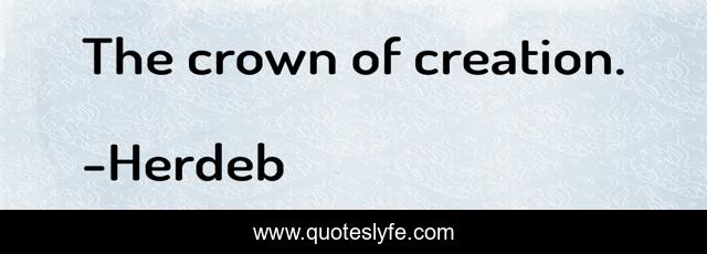 The crown of creation.