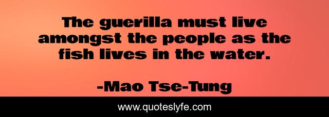The guerilla must live amongst the people as the fish lives in the water.