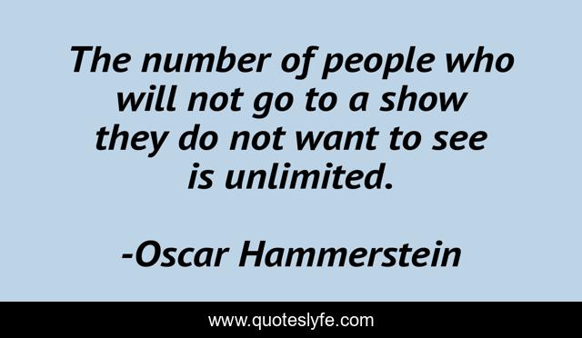 The number of people who will not go to a show they do not want to see is unlimited.