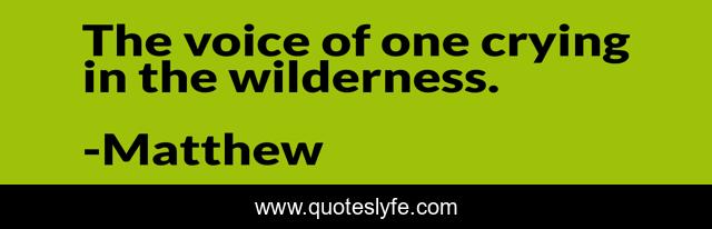 The voice of one crying in the wilderness.
