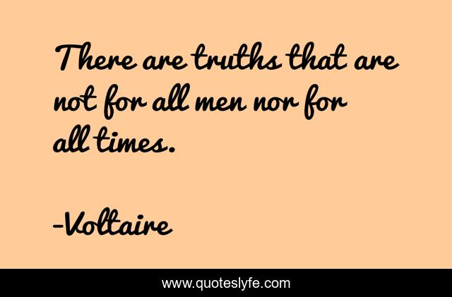 There are truths that are not for all men nor for all times.