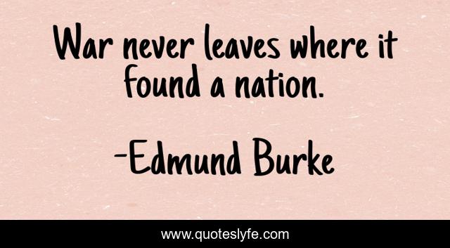 War never leaves where it found a nation.