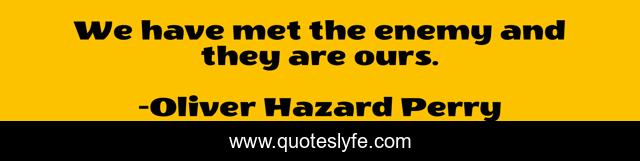 We have met the enemy and they are ours.