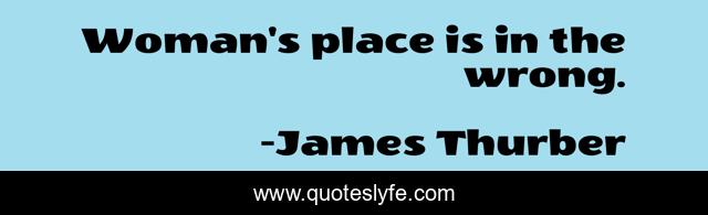 Woman's place is in the wrong.