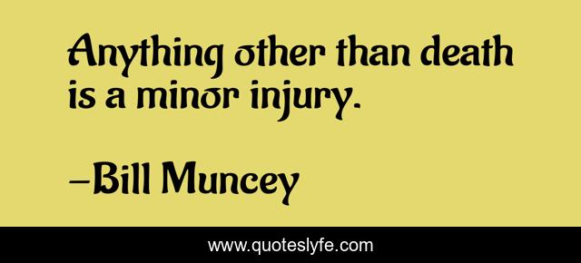 Anything other than death is a minor injury.