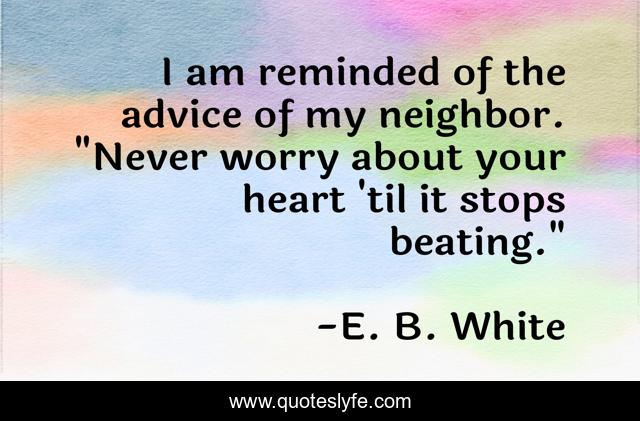 I am reminded of the advice of my neighbor. 