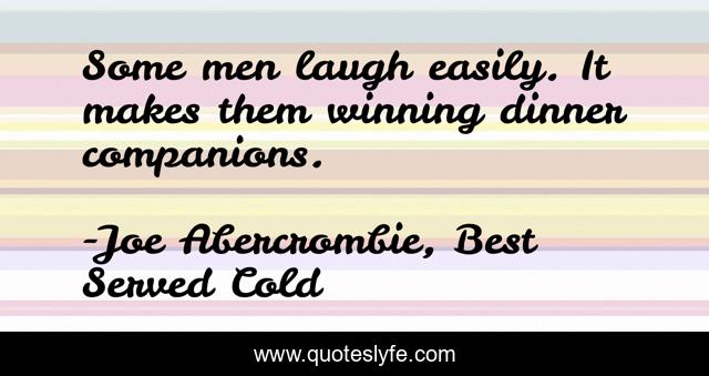 Some men laugh easily. It makes them winning dinner companions.