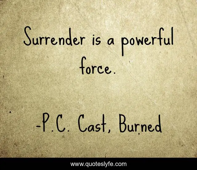 Surrender is a powerful force.