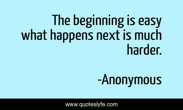 The beginning is easy what happens next is much harder.