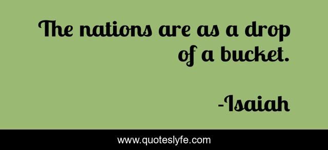 The nations are as a drop of a bucket.