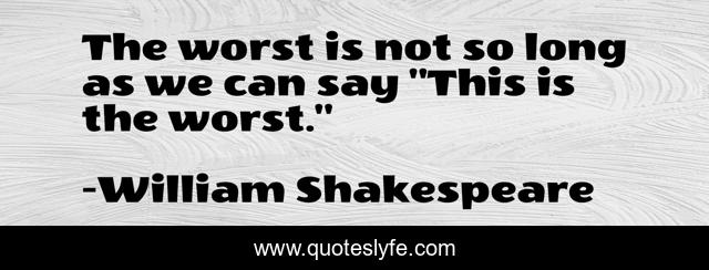 The worst is not so long as we can say 