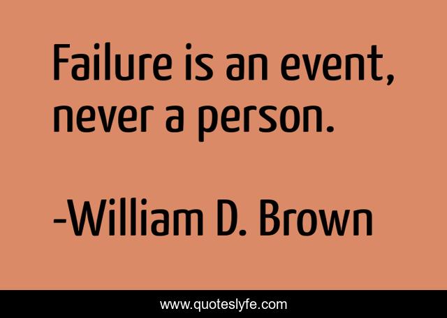 Failure is an event, never a person.