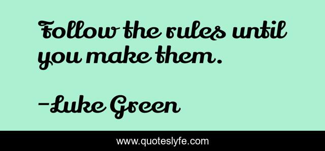 Follow the rules until you make them.