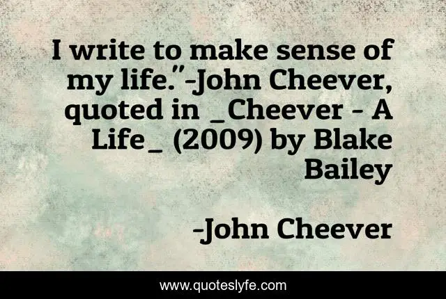 I write to make sense of my life.