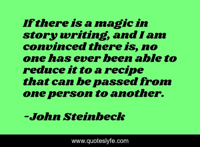 If there is a magic in story writing, and I am convinced there is, no one has ever been able to reduce it to a recipe that can be passed from one person to another.