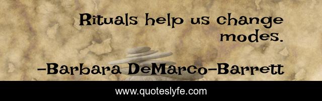 Rituals help us change modes.