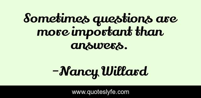 Sometimes questions are more important than answers.
