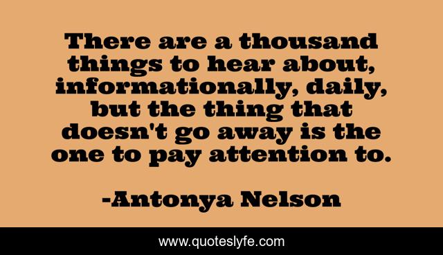 There are a thousand things to hear about, informationally, daily, but the thing that doesn't go away is the one to pay attention to.
