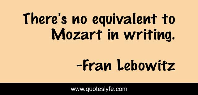 There's no equivalent to Mozart in writing.