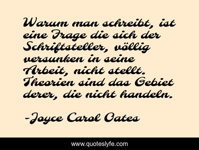Warum man schreibt, ist eine Frage die sich der Schriftsteller, völlig versunken in seine Arbeit, nicht stellt. Theorien sind das Gebiet derer, die nicht handeln.