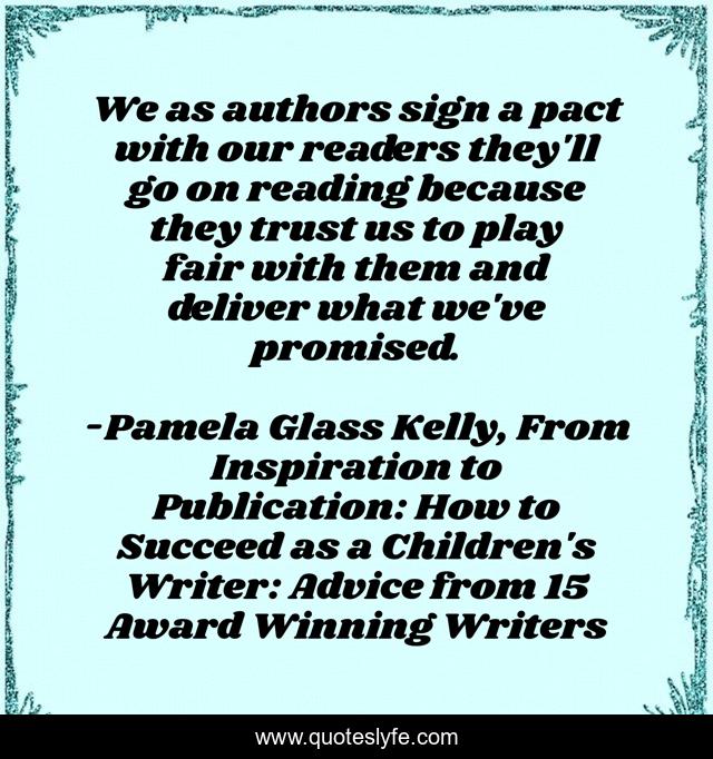We as authors sign a pact with our readers they'll go on reading because they trust us to play fair with them and deliver what we've promised.
