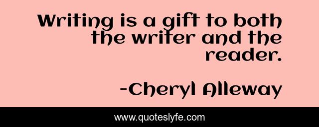 Writing is a gift to both the writer and the reader.