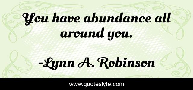 You have abundance all around you.