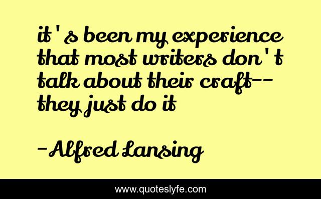 it's been my experience that most writers don't talk about their craft--they just do it