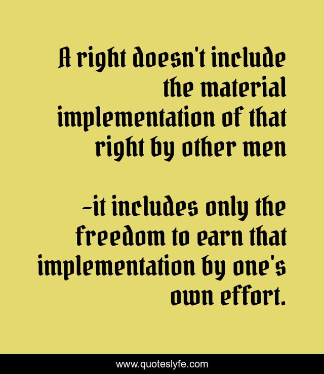 A right doesn't include the material implementation of that right by other men