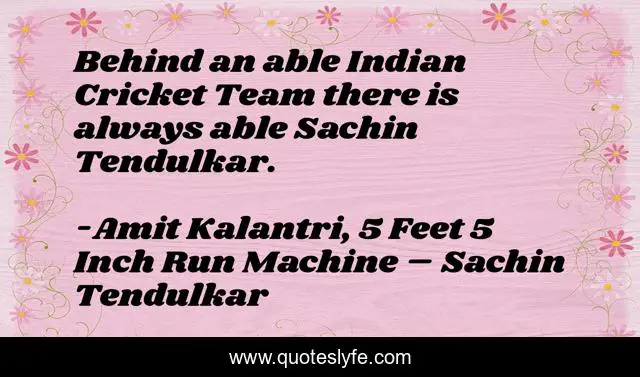Behind an able Indian Cricket Team there is always able Sachin Tendulkar.