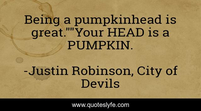 Being a pumpkinhead is great.