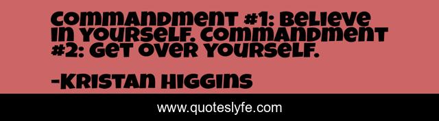 Commandment #1: Believe in yourself. Commandment #2: Get over yourself.