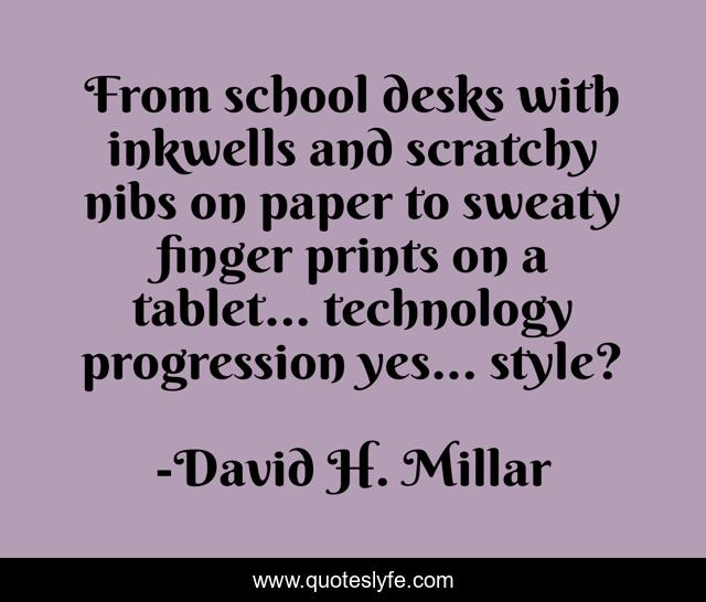 From school desks with inkwells and scratchy nibs on paper to sweaty finger prints on a tablet... technology progression yes... style?