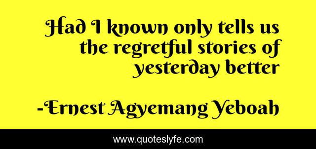 Had I known only tells us the regretful stories of yesterday better