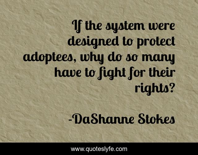 If the system were designed to protect adoptees, why do so many have to fight for their rights?