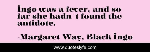 Ingo was a fever, and so far she hadn't found the antidote.
