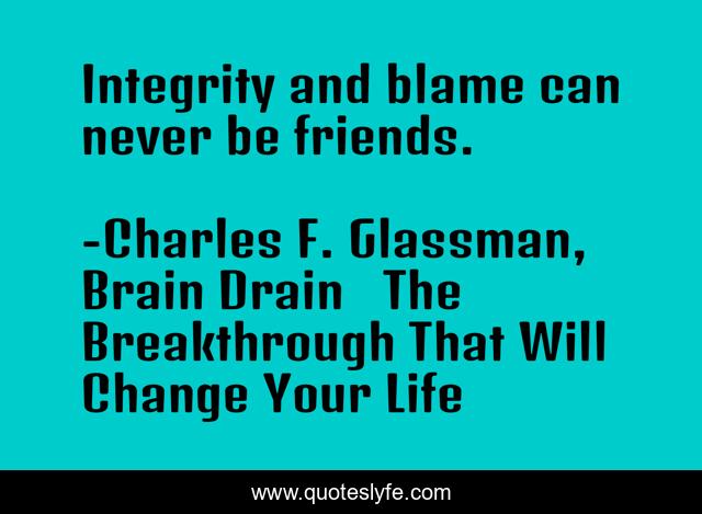 Integrity and blame can never be friends.