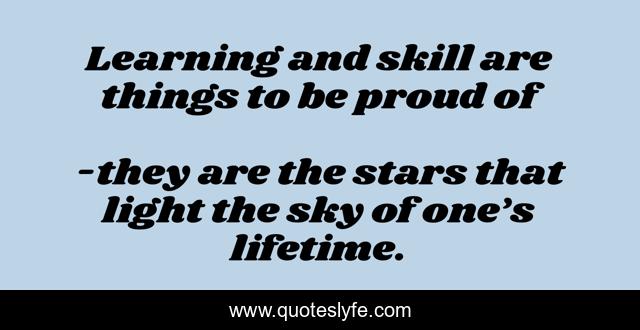 Learning and skill are things to be proud of