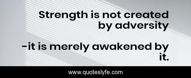 Strength is not created by adversity