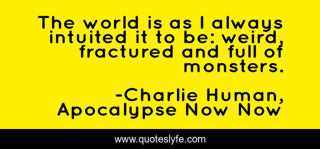 Best Charlie Human Apocalypse Now Now Quotes With Images To Share And Download For Free At Quoteslyfe